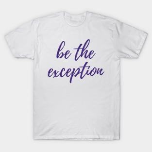 Be the Exception T-Shirt